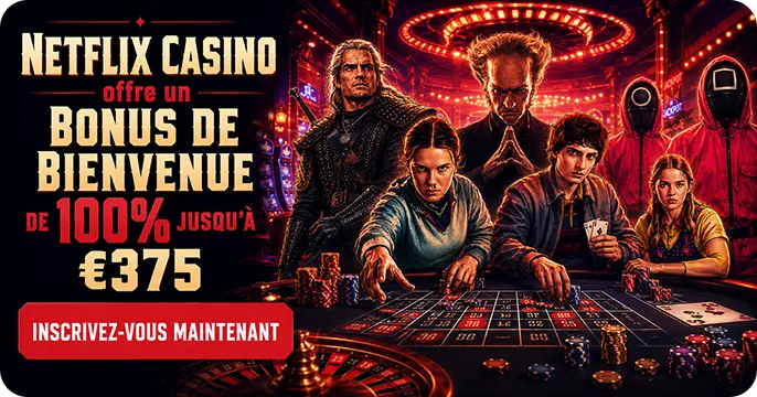 Bonus de bienvenue de 100 % jusqu'à 375 € au casino Netflix